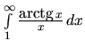 $\int\limits_{1}^{\infty} \frac{\mbox{arctg}\,x}{x}\,dx$