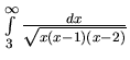 $\int\limits_{3}^{\infty} \frac{dx}{\sqrt{x(x-1)(x-2)}}$