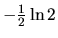 $-\frac12 \ln 2$