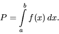 \begin{displaymath}
P = \int\limits_a^b f(x)\,dx.
\end{displaymath}