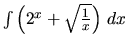 $\int \left( 2^x + \sqrt{\frac{1}{x}} \right)\,dx$