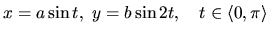 $x = a\sin t,\ y = b\sin 2t,\quad
t \in \langle 0,\pi \rangle$