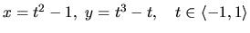 $x = t^2 - 1,\ y = t^3 - t,\quad
t \in \langle -1,1 \rangle$