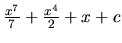 $\frac{x^7}{7} + \frac{x^4}{2} + x + c$