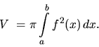 \begin{displaymath}
V~= \pi \int\limits_a^b f^2(x)\,dx.
\end{displaymath}