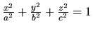 $\frac{x^2}{a^2} + \frac{y^2}{b^2} + \frac{z^2}{c^2} = 1$