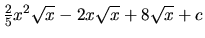 $\frac25 x^2 \sqrt{x} - 2x \sqrt{x} + 8 \sqrt{x} + c$