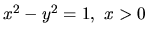 $x^2 - y^2 = 1,\ x > 0$