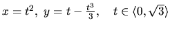 $x = t^2,\ y = t - \frac{t^3}{3},\quad
t \in \langle 0,\sqrt{3} \rangle$