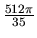 $\frac{512 \pi}{35}$