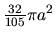 $\frac{32}{105}\pi a^2$