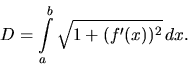 \begin{displaymath}
D = \int\limits_a^b \sqrt{1+(f'(x))^2}\,dx.
\end{displaymath}