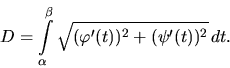 \begin{displaymath}
D = \int\limits_{\alpha}^{\beta}
\sqrt{(\varphi'(t))^2+(\psi'(t))^2}\,dt.
\end{displaymath}