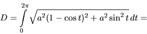 \begin{displaymath}
D = \int\limits_0^{2\pi} \sqrt{a^2(1-\cos t)^2 + a^2 \sin^2 t}\,dt
=
\end{displaymath}