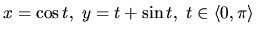 $x = \cos t,\ y = t + \sin t,\ t \in \langle 0,\pi \rangle$