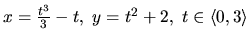 $x = \frac{t^3}{3}-t,\ y = t^2 + 2,\ t \in \langle 0,3 \rangle$