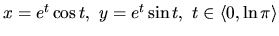 $x = e^t \cos t,\ y = e^t \sin t,\ t \in \langle 0,\ln \pi \rangle$