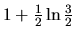 $1 + \frac12 \ln \frac32$