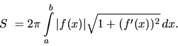 \begin{displaymath}
S~= 2 \pi \int\limits_a^b \vert f(x)\vert \sqrt{1 + (f'(x))^2}\,dx.
\end{displaymath}