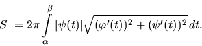 \begin{displaymath}
S~= 2 \pi \int\limits_{\alpha}^{\beta} \vert\psi(t)\vert
\sqrt{(\varphi'(t))^2 + (\psi'(t))^2}\,dt.
\end{displaymath}