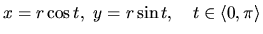 $x = r \cos t,\ y = r \sin t,\quad t \in \langle 0,\pi \rangle$