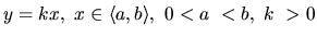 $y = kx,\ x \in \langle a,b \rangle,\ 0 < a~< b,\ k~> 0$