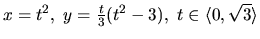 $x = t^2,\ y = \frac{t}{3}(t^2 - 3),\
t \in \langle 0,\sqrt{3} \rangle$