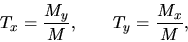 \begin{displaymath}
T_x = \frac{M_y}{M},\qquad T_y = \frac{M_x}{M},
\end{displaymath}