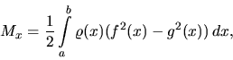 \begin{displaymath}
M_x = \frac12 \int\limits_a^b \varrho(x)(f^2(x) - g^2(x))\,dx,
\end{displaymath}