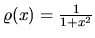 $\varrho(x) = \frac{1}{1+x^2}$