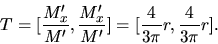 \begin{displaymath}
T = [\frac{M_x'}{M'},\frac{M_x'}{M'}] =
[\frac{4}{3 \pi}r,\frac{4}{3 \pi}r].
\end{displaymath}