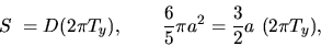 \begin{displaymath}
S~= D (2 \pi T_y),\qquad
\frac65 \pi a^2 = \frac32 a~(2 \pi T_y),
\end{displaymath}