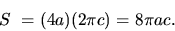 \begin{displaymath}
S~= (4 a) (2 \pi c) = 8 \pi ac.
\end{displaymath}