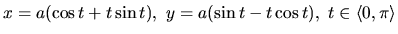 $x = a(\cos t + t \sin t),\ y = a(\sin t - t \cos t),\
t \in \langle 0,\pi \rangle$