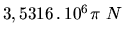 $3,5316\,.\,10^6 \pi\ N$