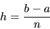 \begin{displaymath}h={\displaystyle \frac{b-a}{n}}\end{displaymath}