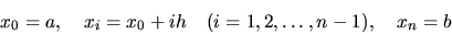 \begin{displaymath}x_0=a, \quad x_i=x_0+ih \quad (i=1,2,\dots ,n-1), \quad x_n=b\end{displaymath}