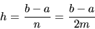 \begin{displaymath}h={\displaystyle \frac{b-a}{n}}={\displaystyle \frac{b-a}{2m}}\end{displaymath}