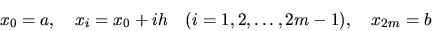 \begin{displaymath}x_0=a, \quad x_i=x_0+ih \quad (i=1,2,\dots ,2m-1), \quad x_{2m}=b\end{displaymath}