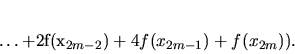 \begin{displaymath}
\dots +2f(x_{2m-2})+4f(x_{2m-1})+f(x_{2m})).
\end{displaymath}
