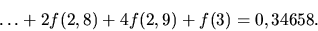 \begin{displaymath}
\dots +2f(2,8)+4f(2,9)+f(3)=0,34658.
\end{displaymath}