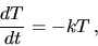 \begin{displaymath}
\frac{dT}{dt}= -kT \,,
\end{displaymath}