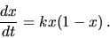 \begin{displaymath}
\frac{dx}{dt}=kx(1-x)\,.
\end{displaymath}