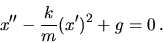 \begin{displaymath}
x^{\prime \prime} -\frac{k}{m} (x^{\prime})^2 +g=0\,.
\end{displaymath}