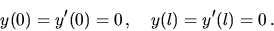 \begin{displaymath}
y(0)=y'(0)=0\,,
\quad
y(l)=y'(l)=0\,.
\end{displaymath}