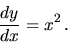 \begin{displaymath}
\frac{dy}{dx} = x^2\,.
\end{displaymath}