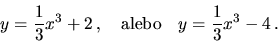 \begin{displaymath}
y = \frac{1}{3} x^3 + 2\,,
\hbox{\quad alebo\quad}
y =\frac{1}{3} x^3 - 4\,.
\end{displaymath}