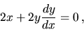 \begin{displaymath}
2x+2 y \frac{dy}{dx} = 0 \,,
\end{displaymath}