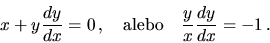 \begin{displaymath}
x+y \frac{dy}{dx}=0\,,
\hbox{\quad alebo\quad }
\frac{y}{x} \frac{dy}{dx} = -1\,.
\end{displaymath}