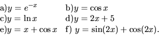 \begin{displaymath}
\begin{array}{ll}
\hbox{a)}
y= e^{-x}
& \hbox{b)}
y=\cos x ...
...
y=x+\cos x
& \hbox{f)}\
y=\sin(2x) + \cos(2x).\\
\end{array}\end{displaymath}